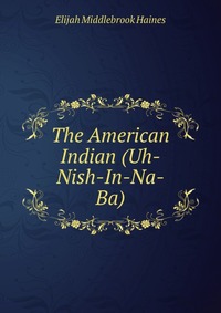 The American Indian (Uh-Nish-In-Na-Ba)