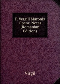 P. Vergili Maronis Opera: Notes (Romanian Edition)