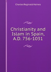 Christianity and Islam in Spain, A.D. 756-1031