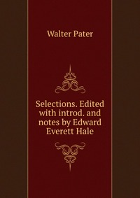 Selections. Edited with introd. and notes by Edward Everett Hale