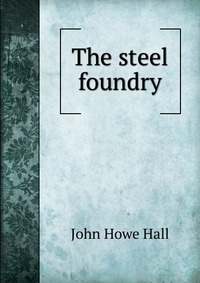 The steel foundry