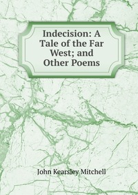 Indecision: A Tale of the Far West; and Other Poems