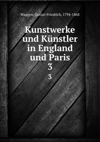 Kunstwerke und Kunstler in England und Paris