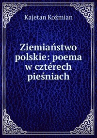 Ziemianstwo polskie: poema w czterech piesniach