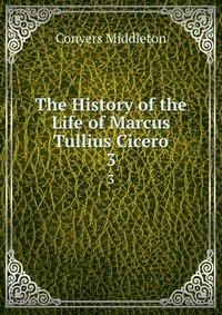 The History of the Life of Marcus Tullius Cicero