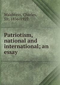 Patriotism, national and international; an essay