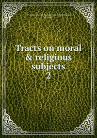 Tracts on moral & religious subjects