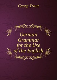 German Grammar for the Use of the English