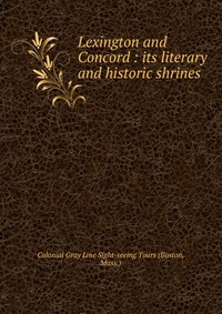 Lexington and Concord : its literary and historic shrines