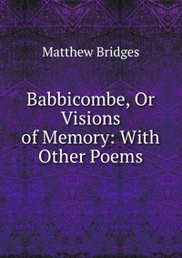 Babbicombe, Or Visions of Memory: With Other Poems