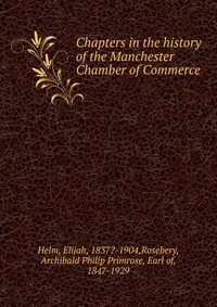 Chapters in the history of the Manchester Chamber of Commerce