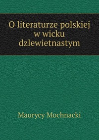 O literaturze polskiej w wicku dzlewietnastym