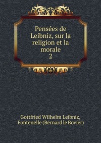 Pensees de Leibniz, sur la religion et la morale