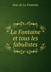 La Fontaine et tous les fabulistes