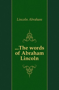 ...The words of Abraham Lincoln