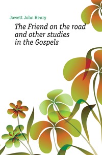 The Friend on the road and other studies in the Gospels