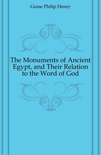 The Monuments of Ancient Egypt, and Their Relation to the Word of God