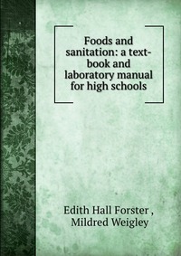 Foods and sanitation: a text-book and laboratory manual for high schools