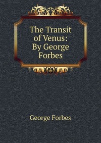 The Transit of Venus: By George Forbes