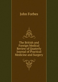 The British and Foreign Medical Review of Quaterly Journal of Practical Medicine and Surgery