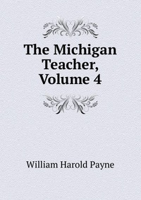 The Michigan Teacher, Volume 4