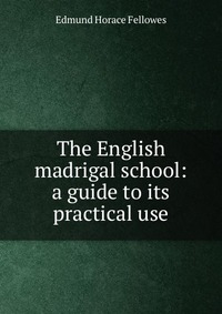 The English madrigal school: a guide to its practical use