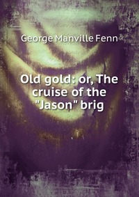 Old gold: or, The cruise of the 