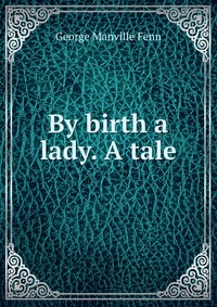 By birth a lady. A tale