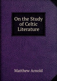 On the Study of Celtic Literature