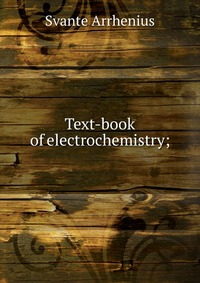 Text-book of electrochemistry;