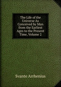 The Life of the Universe As Conceived by Man from the Earliest Ages to the Present Time, Volume 2