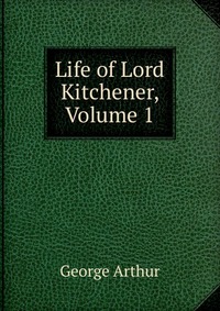 Life of Lord Kitchener, Volume 1