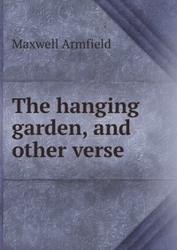 The hanging garden, and other verse