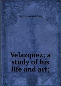 Velazquez; a study of his life and art;