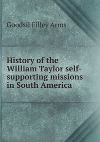 History of the William Taylor self-supporting missions in South America