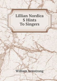 Lillian Nordica S Hints To Singers