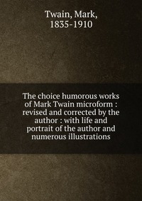 The choice humorous works of Mark Twain microform