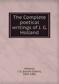 The Complete poetical writings of J. G. Holland