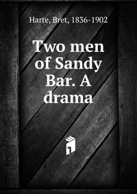 Two men of Sandy Bar. A drama