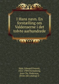 I Hans navn. En forst?lling om Valdenserne i det tolvte aarhundrede