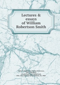 Lectures & essays of William Robertson Smith