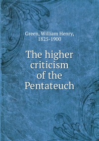 The higher criticism of the Pentateuch