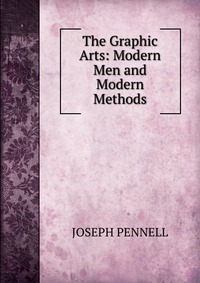 The Graphic Arts: Modern Men and Modern Methods