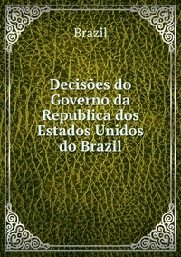 Decisoes do Governo da Republica dos Estados Unidos do Brazil