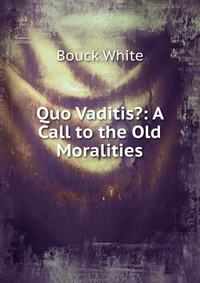 Quo Vaditis?: A Call to the Old Moralities