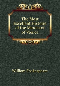 The Most Excellent Historie of the Merchant of Venice