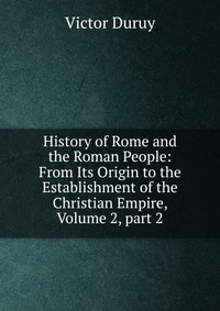 History of Rome and the Roman People: From Its Origin to the Establishment of the Christian Empire, Volume 2, part 2