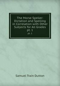 The Morse Speller: Dictation and Spelling in Correlation with Other Subjects for All Grades