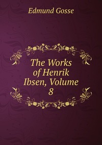 The Works of Henrik Ibsen, Volume 8