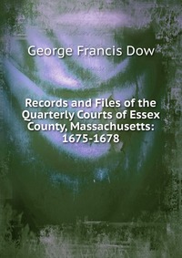 Records and Files of the Quarterly Courts of Essex County, Massachusetts: 1675-1678